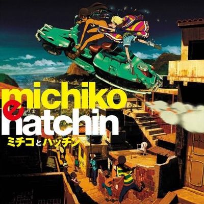 #道子与哈金 ミチコとハッチン  Michiko To Hatchin
